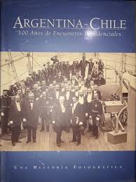 Argentina – Chile: 100 años de encuentros bilaterales