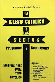 La Iglesia Católica y las sectas: Preguntas y respuestas