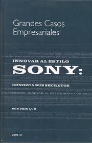 Grandes casos empresariales: Innovar al estilo Sony. Conozca sus secretos
