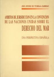 Ámbitos de jurisdicción en la Convención de las Naciones Unidas sobre el Derecho del Mar. Una perspectiva española