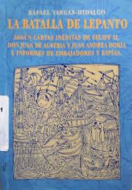 La Batalla de Lepanto: Según cartas inéditas de Felipe II, don Juan de Austria y Juan Andrea Doria e informes de embajadores y espías (Spanish Edition)