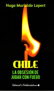 Chile: La obsesión de jugar con fuego