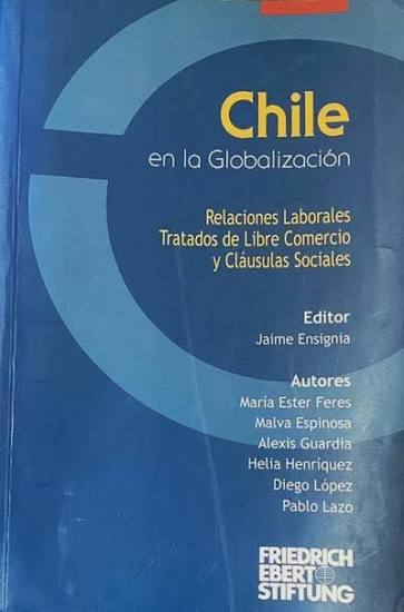 Chile en la Globalización: Relaciones Laborales, Tratados de Libre Comercio y Cláusulas Sociales