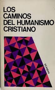 LOS CAMINOS DEL HUMANISMO CRISTIANO