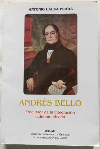 Andrés Bello: precursor de la integración latinoamericana