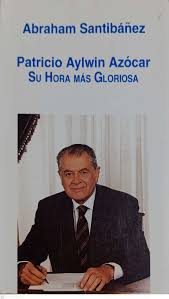 Patricio Aylwin Azócar: Su hora más gloriosa