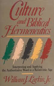 Culture and Biblical Hermeneutics: Interpreting and Applying the Authoritative Word in a Relativistic Age
