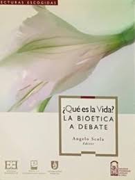 ¿QUE ES LA VIDA? La Bioetica a Debate
