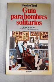 Guía para hombres solitarios: El arte de vivir feliz sin familia ni preocupaciones