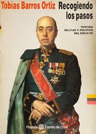 Recogiendo los pasos: Tobías Barros Ortiz, Testigo militar y político del siglo XX