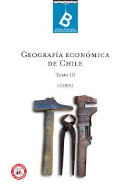 GEOGRAFIA ECONOMICA DE CHILE: TOMO III by CORFO