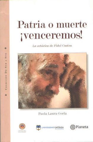 Patria o muerte ¡venceremos! : la retórica de Fidel Castro