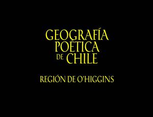 Geografía poética de Chile: Región de O’Higgins