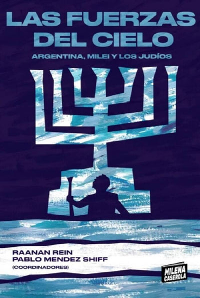 Las fuerzas del cielo: Argentina, Milei y los judíos