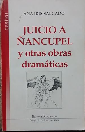 Juicio a Ñancupil y otras obras dramáticas