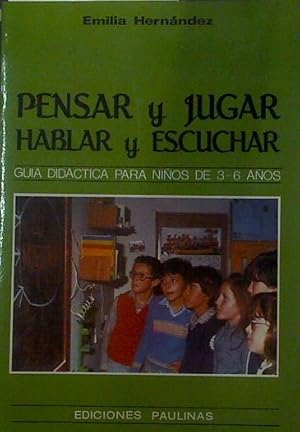 Pensar y jugar, hablar y escuchar: guía didáctica para niños de 3-6 años