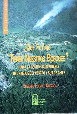¿Qué futuro tienen nuestros bosques? Hacia la gestión sustentable del paisaje del centro y sur de Chile