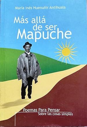 Más allá de ser Mapuche. Poemas para pensar sobre las cosas simples