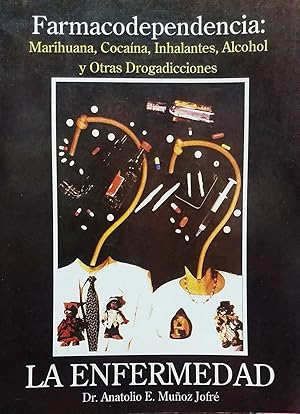 Farmacodependencia: Marihuana, Cocaína, Inhalantes, Alcohol y Otras Drogadicciones – La enfermedad
