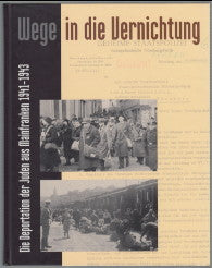 Wege in die Vernichtung. Die Deportation der Juden aus Mainfranken 1941 - 1943.