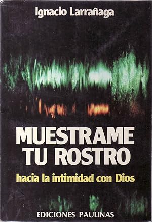 Muéstrame tu rostro. Hacia la intimidad con Dios.