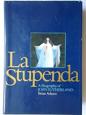 La Stupenda: A Biography of Joan Sutherland