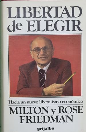 Libertad de elegir hacia un nuevo liberalismo económico