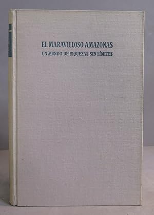 EL MARAVILLOSO AMAZONAS. (UN MUNDO DE RIQUEZAS SIN LÍMITES)