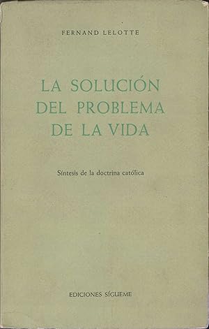 La solución del problema de la vida. Síntesis de la doctrina católica.