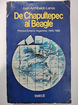 De Chapultepec al Beagle: Política exterior argentina, 1945-1980