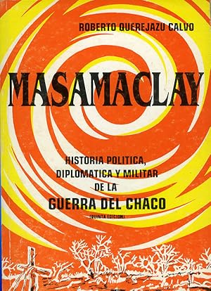Masamaclay Historia Politica, Diplomatica y militar de la Guerra del Chaco
