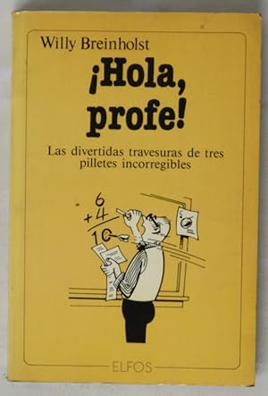 ¡Hola, profe!: las divertidas travesuras de tres pilletes incorregibles