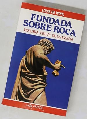 Fundada sobre roca: Historia breve de la Iglesia