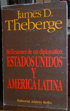 REFLEXIONES DE UN DIPLOMATICO: ESTADOS UNIDOS Y AMERICA LATINA