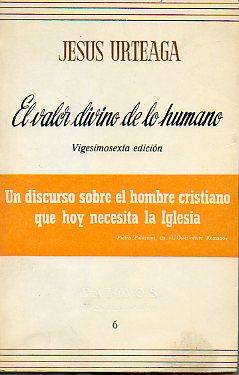 EL VALOR DIVINO DE LO HUMANO. Un discurso sobre el hombre cristiano que necesita hoy la Iglesia