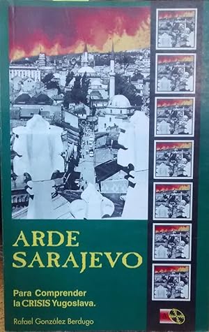 Arde Sarajevo. Para comprender la crisis yugoslava