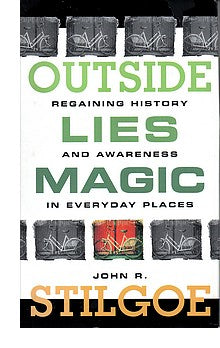 Outside Lies Magic: Regaining History and Awareness in Everyday Places