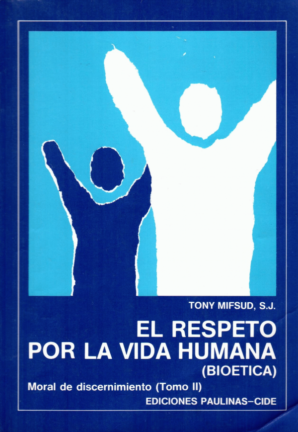 El respeto por la vida humana (bioética). Tomo 2