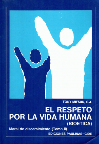 El respeto por la vida humana (bioética). Tomo 2