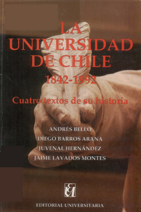 La Universidad de Chile, 1842-1992: Cuatro textos de su historia