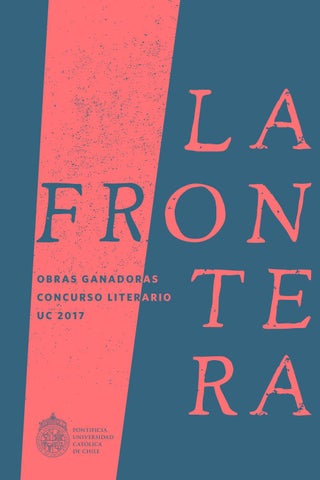 LA FRONTERA.A OBRAS GANADORAS CONCURSO LITERARIO UC 2017