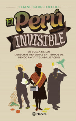 El Perú invisible: en busca de los derechos indígenas en tiempos de democracia y globalización