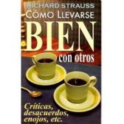 Criticas, Desacuerdos, Enojos, Etc.: Como Llevarse Bien Con Otros