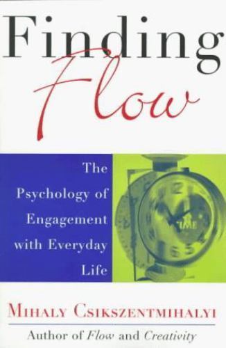 Finding Flow: The Psychology of Engagement with Everyday Life (Masterminds Series)
