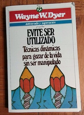 Evite ser utilizado: Técnicas dinámicas para gozar de la vida sin ser manipulado