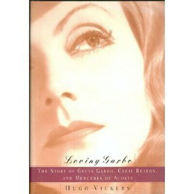 Loving Garbo: The Story of Greta Garbo, Cecil Beaton, and Mercedes de Acosta