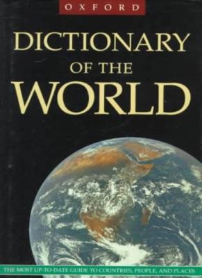 The Oxford Dictionary of the World: The Most Up-to-Date Guide to Countries, People, and Places