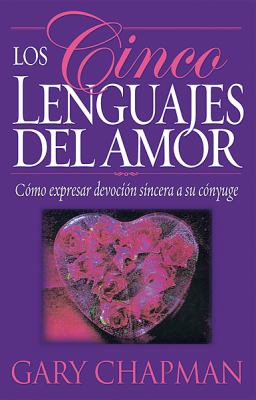 Los Cinco Lenguajes Del Amor: Como expresar devocion sincera a su conyuge