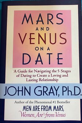 Mars and Venus on a Date: A Guide for Navigating the 5 Stages of Dating to Create a Loving and Lasting Relationship