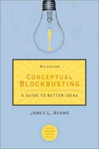 Conceptual Blockbusting: A Guide to Better Ideas